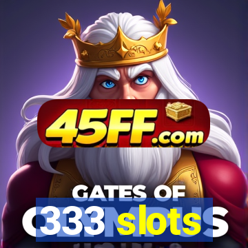 333 slots